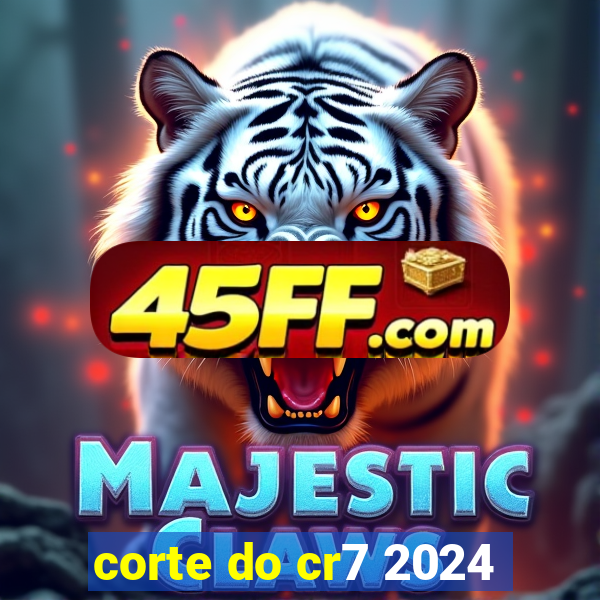 corte do cr7 2024